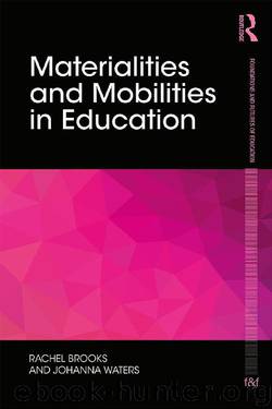 Materialities and Mobilities in Education (Foundations and Futures of Education) by Rachel Brooks & Johanna Waters