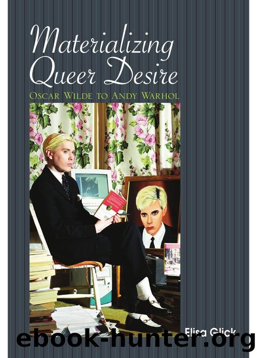 Materializing Queer Desire : Oscar Wilde to Andy Warhol by Elisa Glick