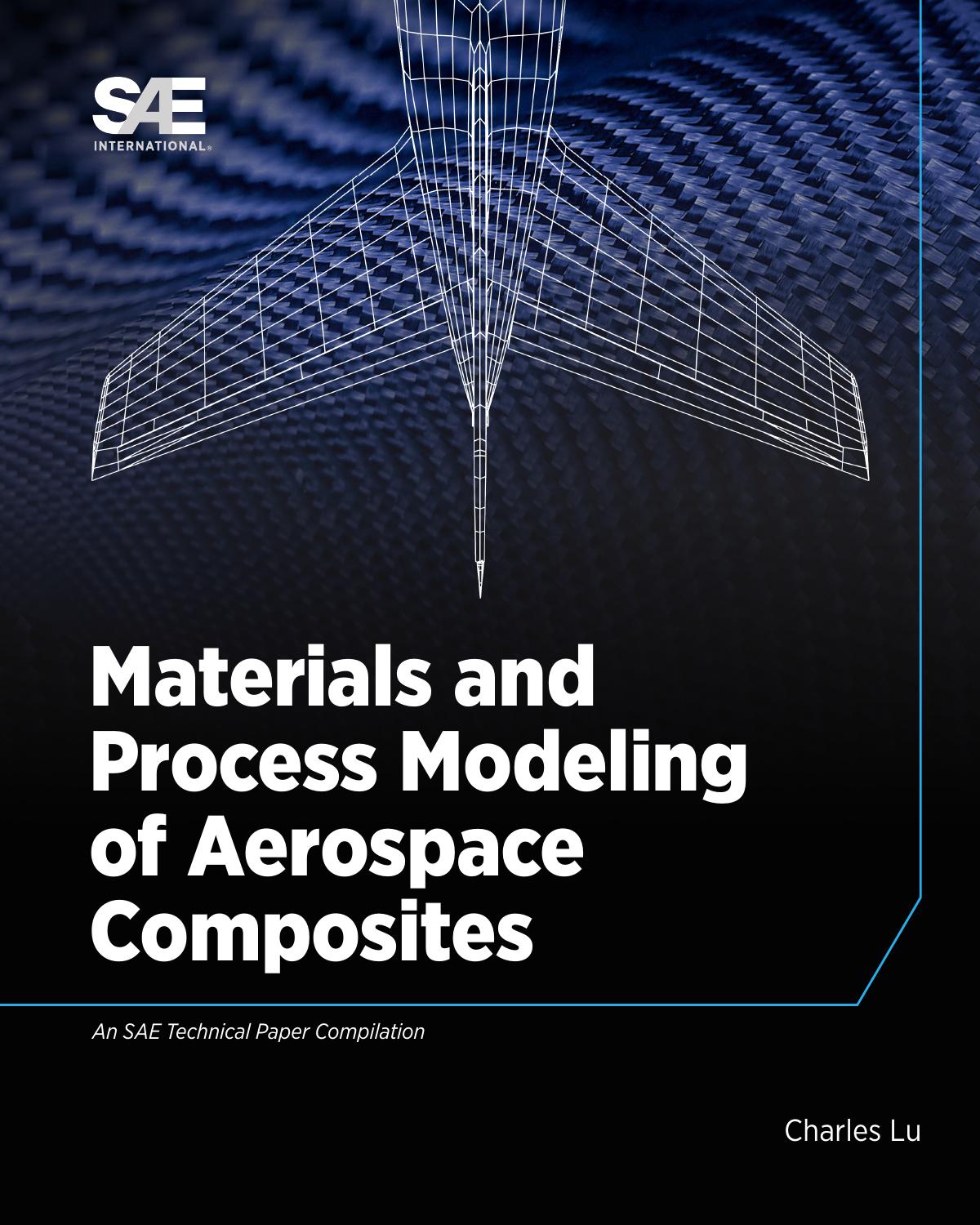 Materials and Process Modeling of Aerospace Composites by Charles Lu