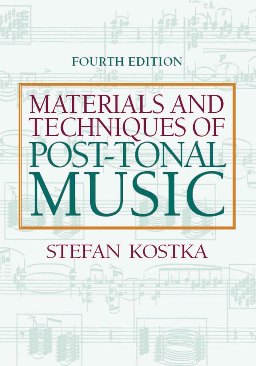 Materials and Techniques of Post Tonal Music by Stefan Kostka