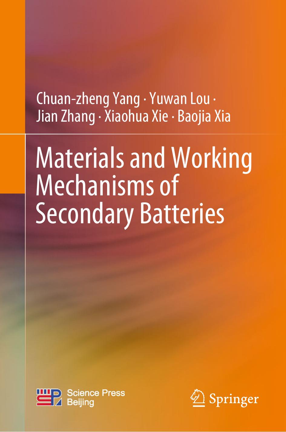 Materials and Working Mechanisms of Secondary Batteries by Chuan-zheng Yang Yuwan Lou Jian Zhang Xiaohua Xie Baojia Xia