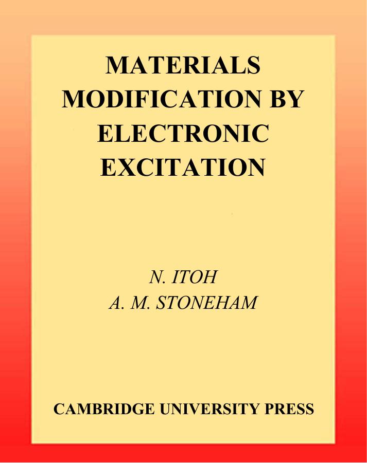 Materials modification by electronic excitation by Itoh N. Stoneham A.M