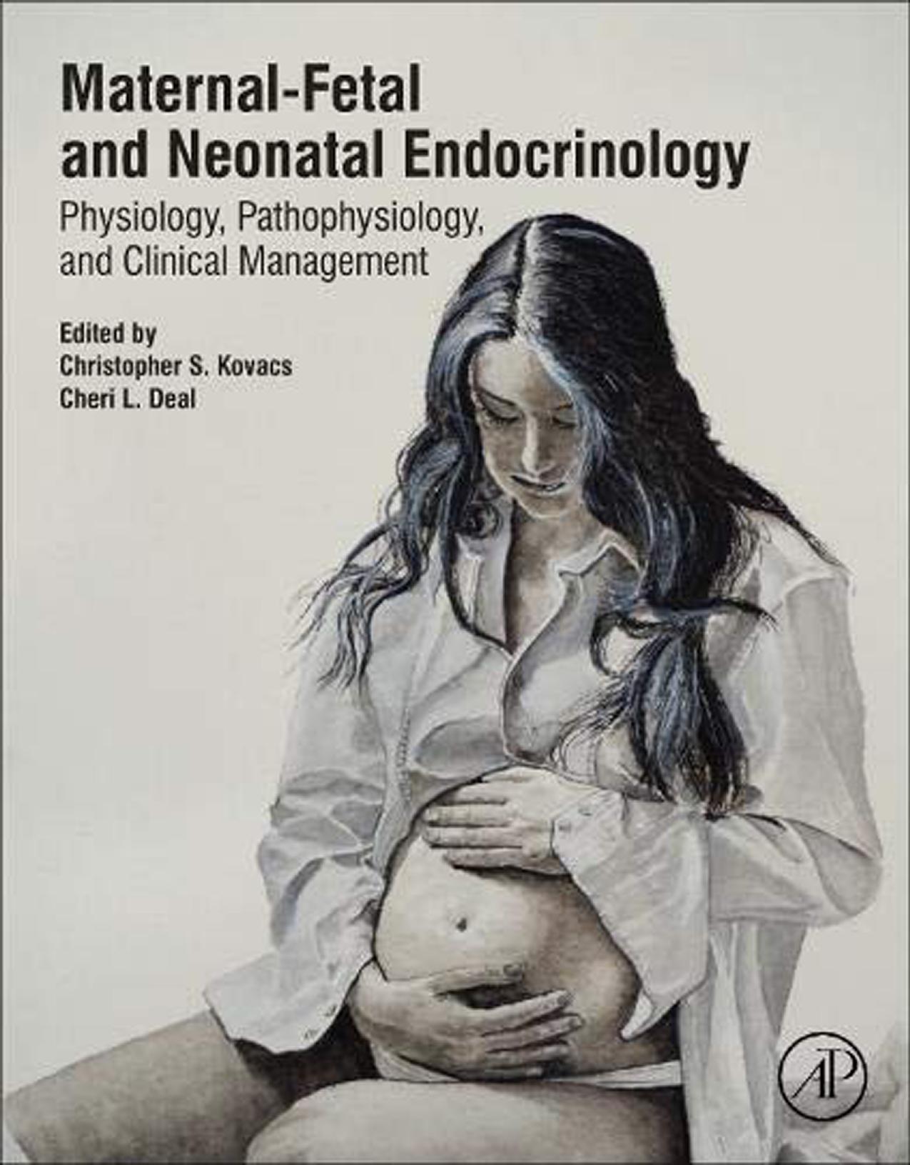 Maternal-Fetal and Neonatal Endocrinology: Physiology, Pathophysiology, and Clinical Management by Christopher S Kovacs; Cheri L Deal