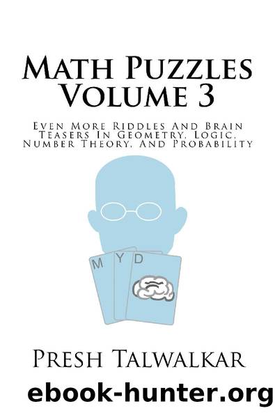 Math Puzzles Volume 3: Even More Riddles And Brain Teasers In Geometry, Logic, Number Theory, and Probability by Presh Talwalkar