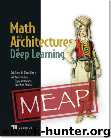Math and Architectures of Deep Learning MEAP V02 by Krishnendu Chaudhury & Ananya Ashok Sujay Narumanchi & Devashish Shankar