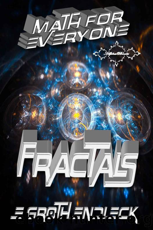 Math for Everyone: Fractals by E Grothendieck