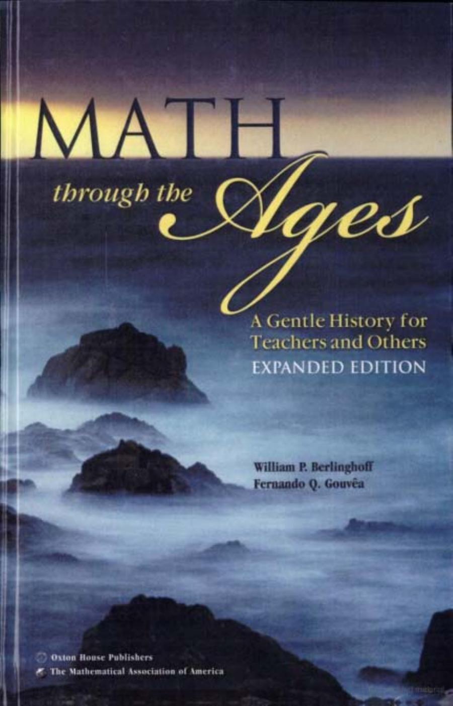 Math through the ages : a gentle history for teachers and others by William P Berlinghoff; Fernando Q Gouvêa