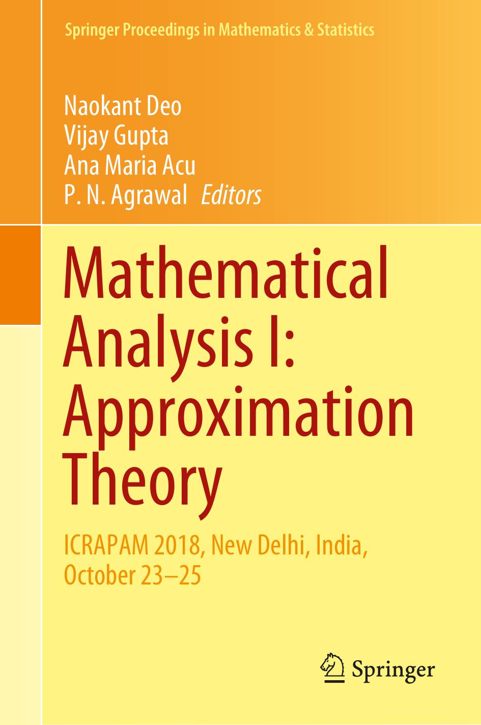 Mathematical Analysis I: Approximation Theory: ICRAPAM 2018, New Delhi, India, October 23–25 (Springer Proceedings in Mathematics & Statistics) by Naokant Deo (editor) Vijay Gupta (editor) Ana Maria Acu (editor) P. N. Agrawal (editor)