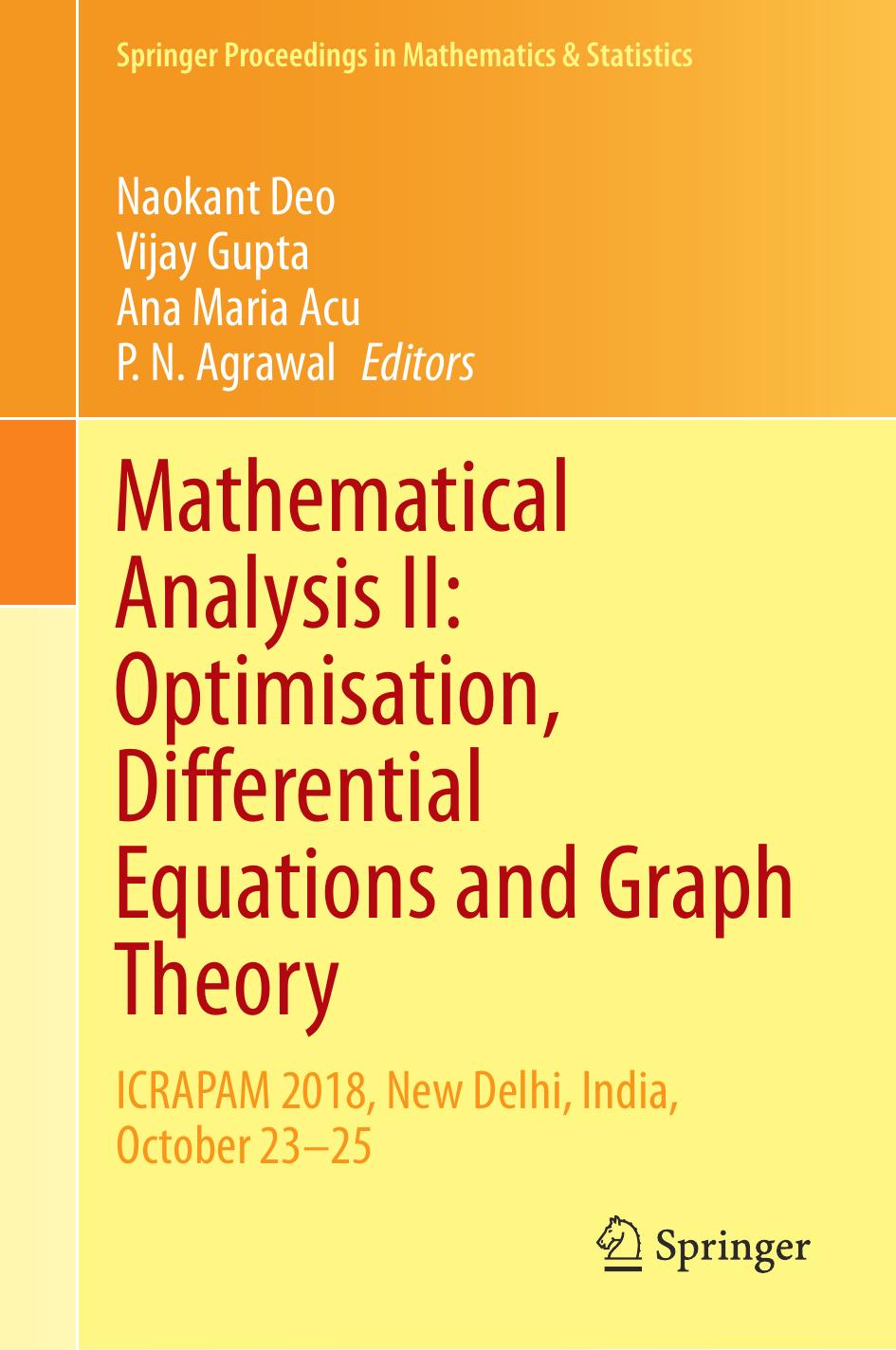 Mathematical Analysis II: Optimisation, Differential Equations and Graph Theory: ICRAPAM 2018, New Delhi, India, October 23–25 (Springer Proceedings in Mathematics & Statistics (307)) by Naokant Deo (editor) Vijay Gupta (editor) Ana Maria Acu (editor) P. N. Agrawal (editor)