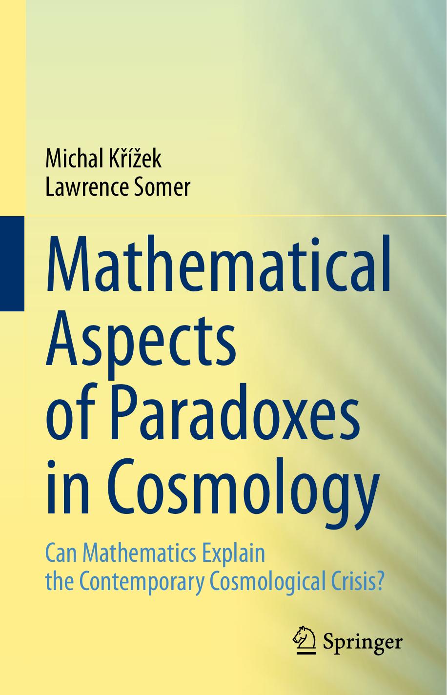 Mathematical Aspects of Paradoxes in Cosmology: Can Mathematics Explain the Contemporary Cosmological Crisis? by Michal Křížek Lawrence Somer