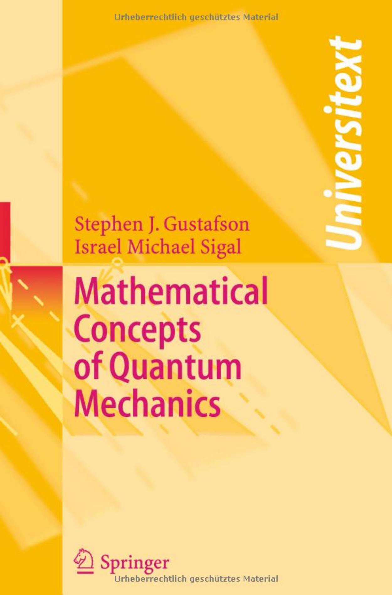 Mathematical Concepts of Quantum Mechanics by Stephen J. Gustafson Israel Michael Sigal