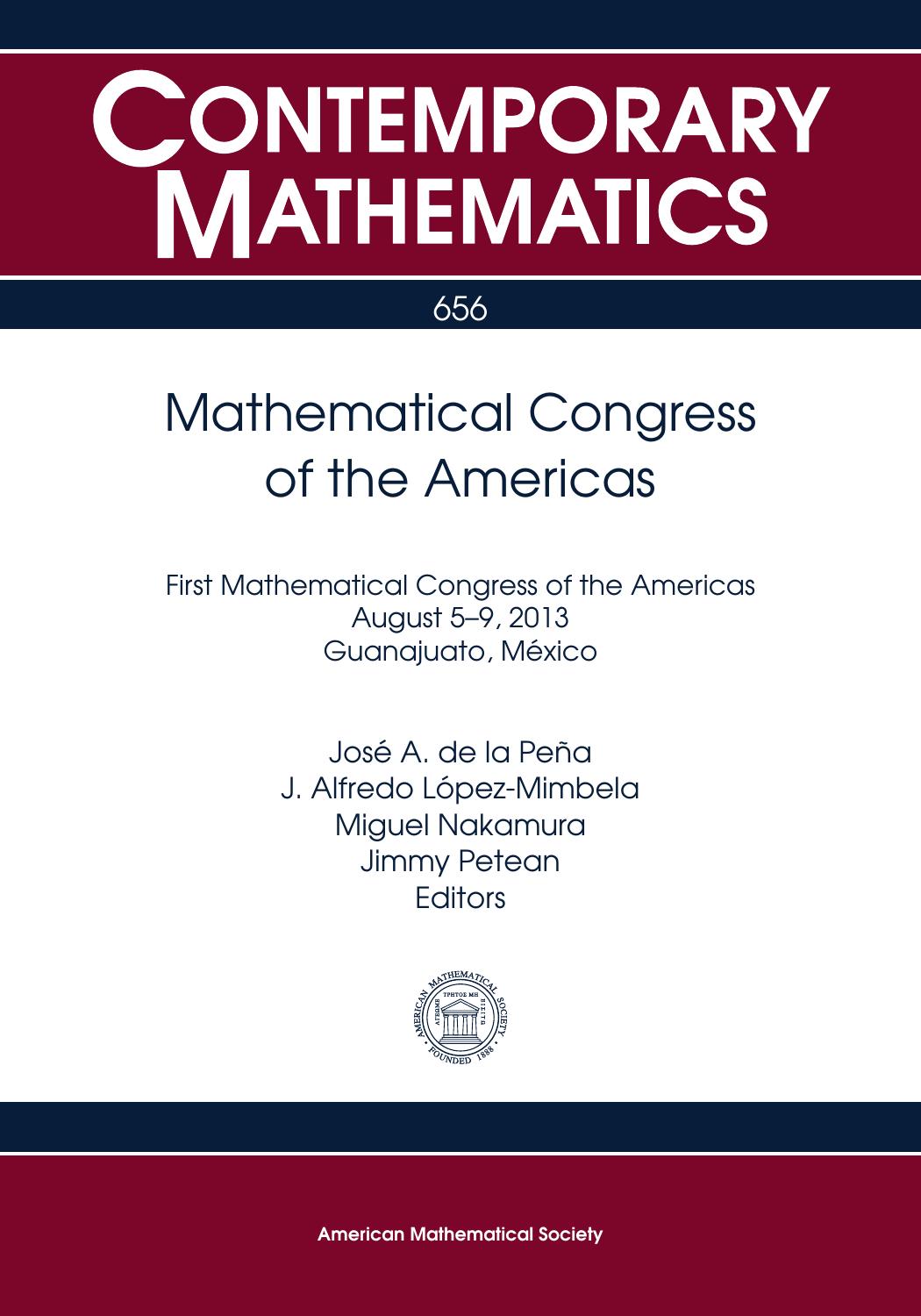 Mathematical Congress of the Americas: First Mathematical Congress of the Americas August 5-9, 2013 Guanajuato, Mexico by Jose A. De La Pena J. Alfredo Lopez-mimbela Miguel Nakamura Jimmy Petean