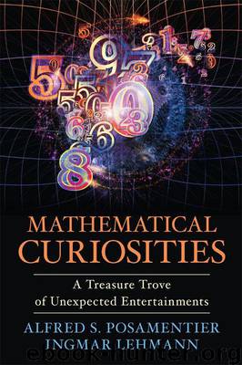 Mathematical Curiosities: A Treasure Trove of Unexpected Entertainments by Posamentier Alfred S. & Lehmann Ingmar