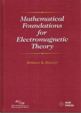Mathematical Foundations for Electromagnetic Theory (IEEE Press Series on Electromagnetic Wave Theory) by Donald G. Dudley