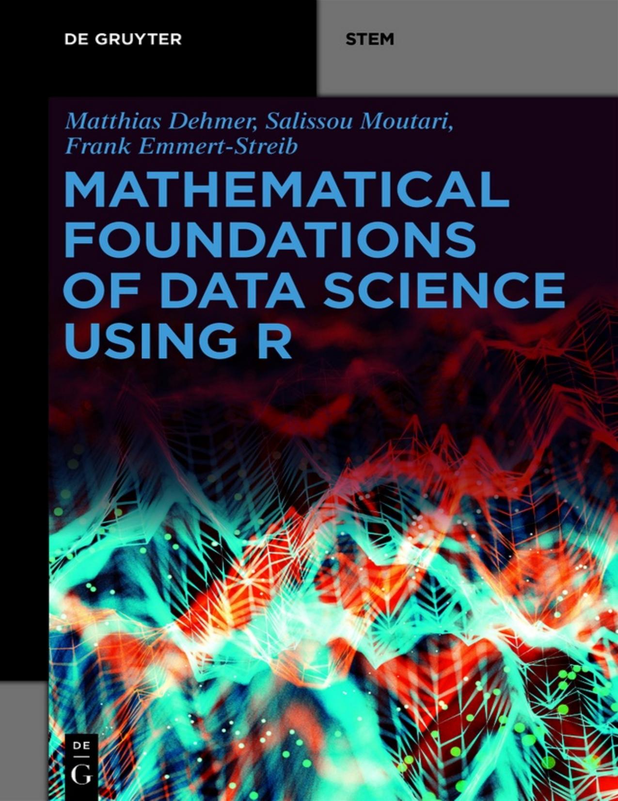 Mathematical Foundations of Data Science Using R by Frank Emmert-Streib Salissou Moutari Matthias Dehmer