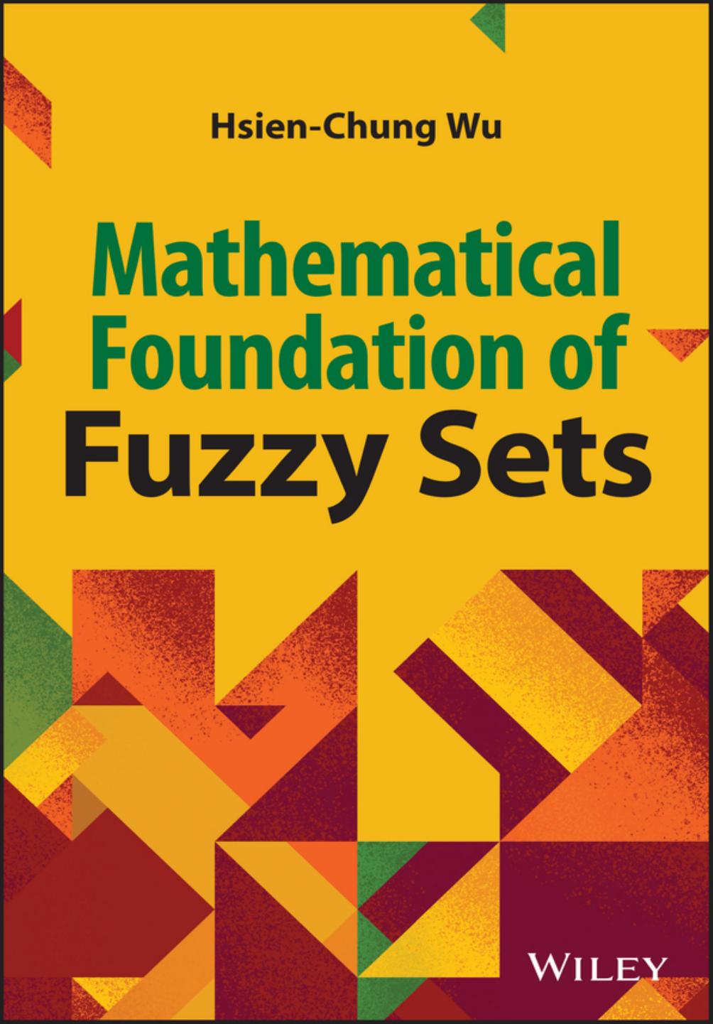 Mathematical Foundations of Fuzzy Sets by Hsien-Chung Wu