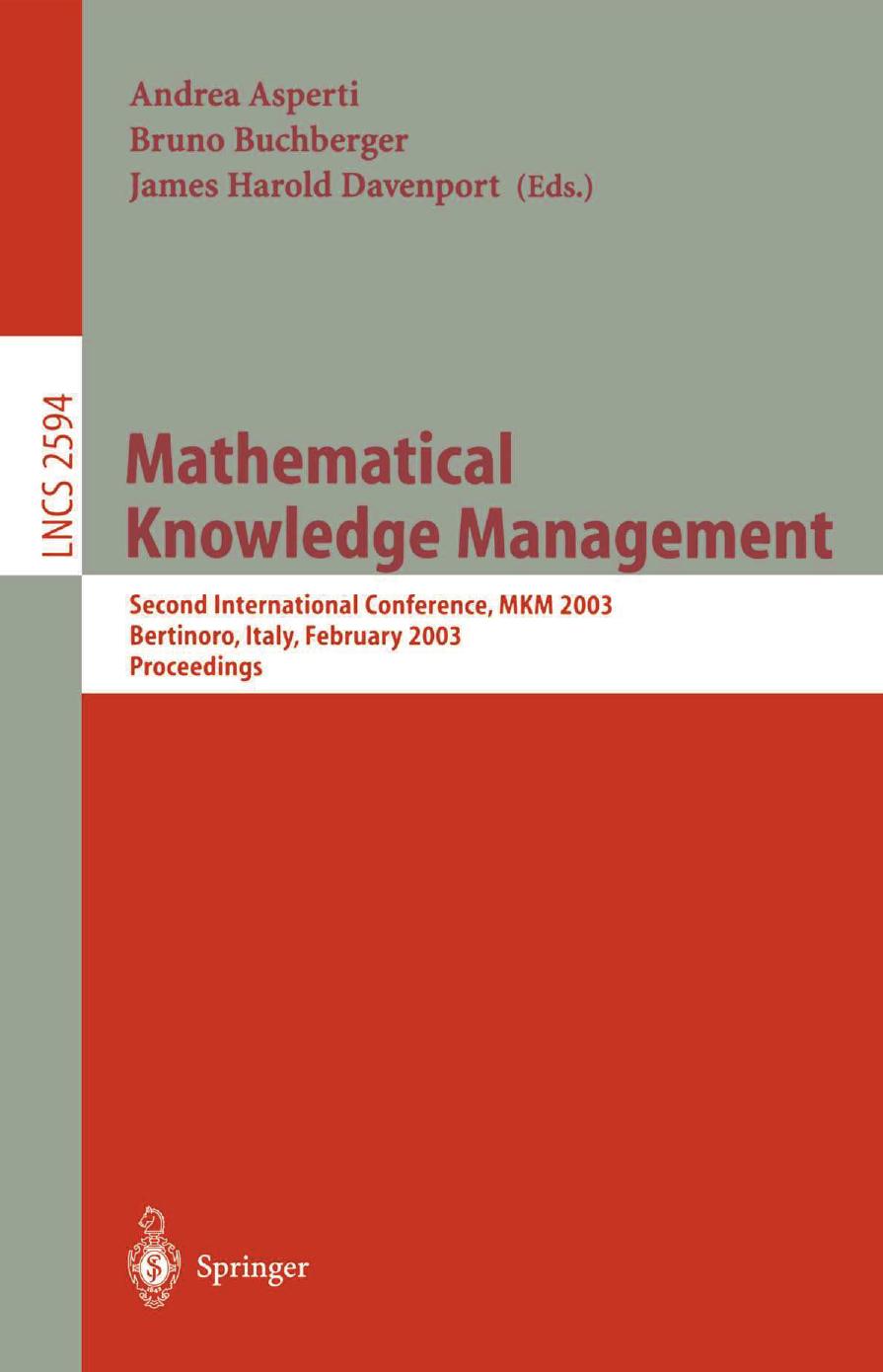 Mathematical Knowledge Management: Second International Conference, MKM 2003 Bertinoro, Italy, February 16â18, 2003 Proceedings by Andrew A. Adams (auth.) Andrea Asperti Bruno Buchberger James Harold Davenport (eds.)