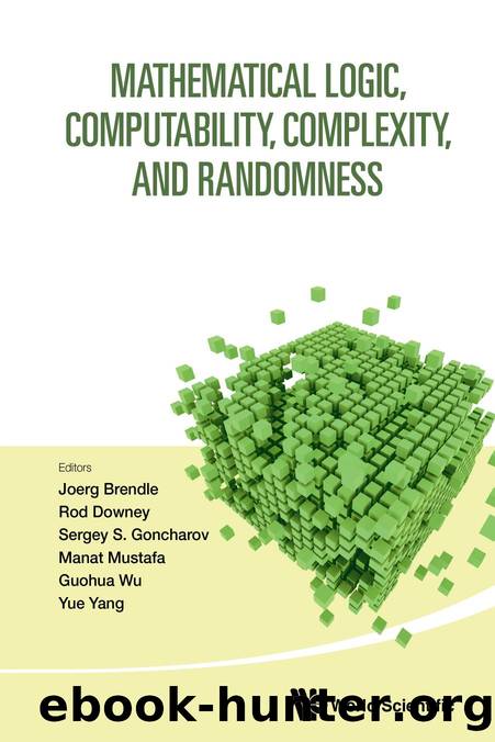 Mathematical Logic, Computability, Complexity, and Randomness : Proceedings of the 16th Asian Logic Conference and 14th International Conference on Computability, Complexity, and R by Joerg Brendle & Rod Downey & Sergey S. Goncharov & Manat Mustafa & Guohua Wu and Yue Yang