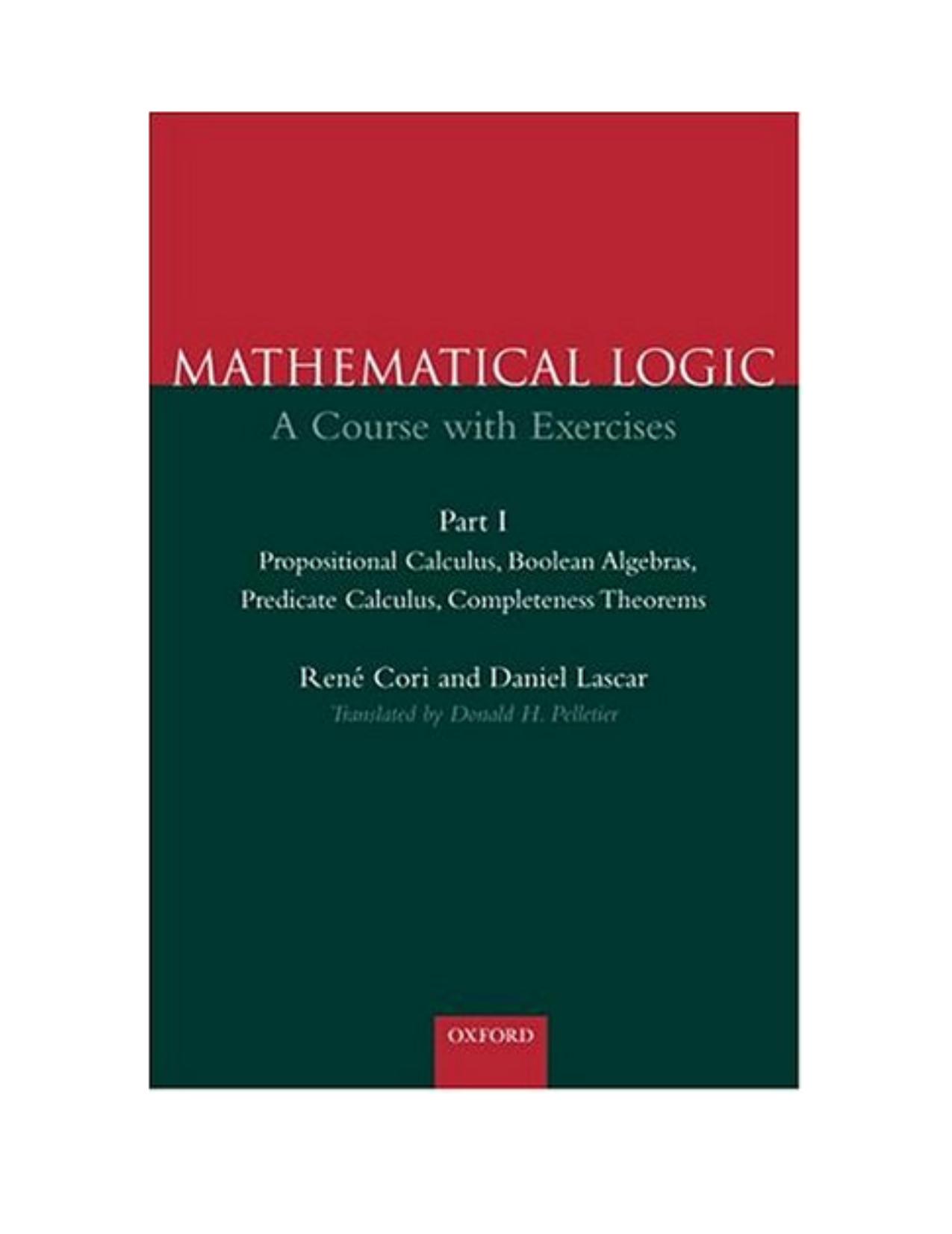 Mathematical Logic: A Course with Exercises Part I: Propositional Calculus, Boolean Algebras, Predicate Calculus, Completeness Theorems by Rene Cori Daniel Lascar Donald H. Pelletier