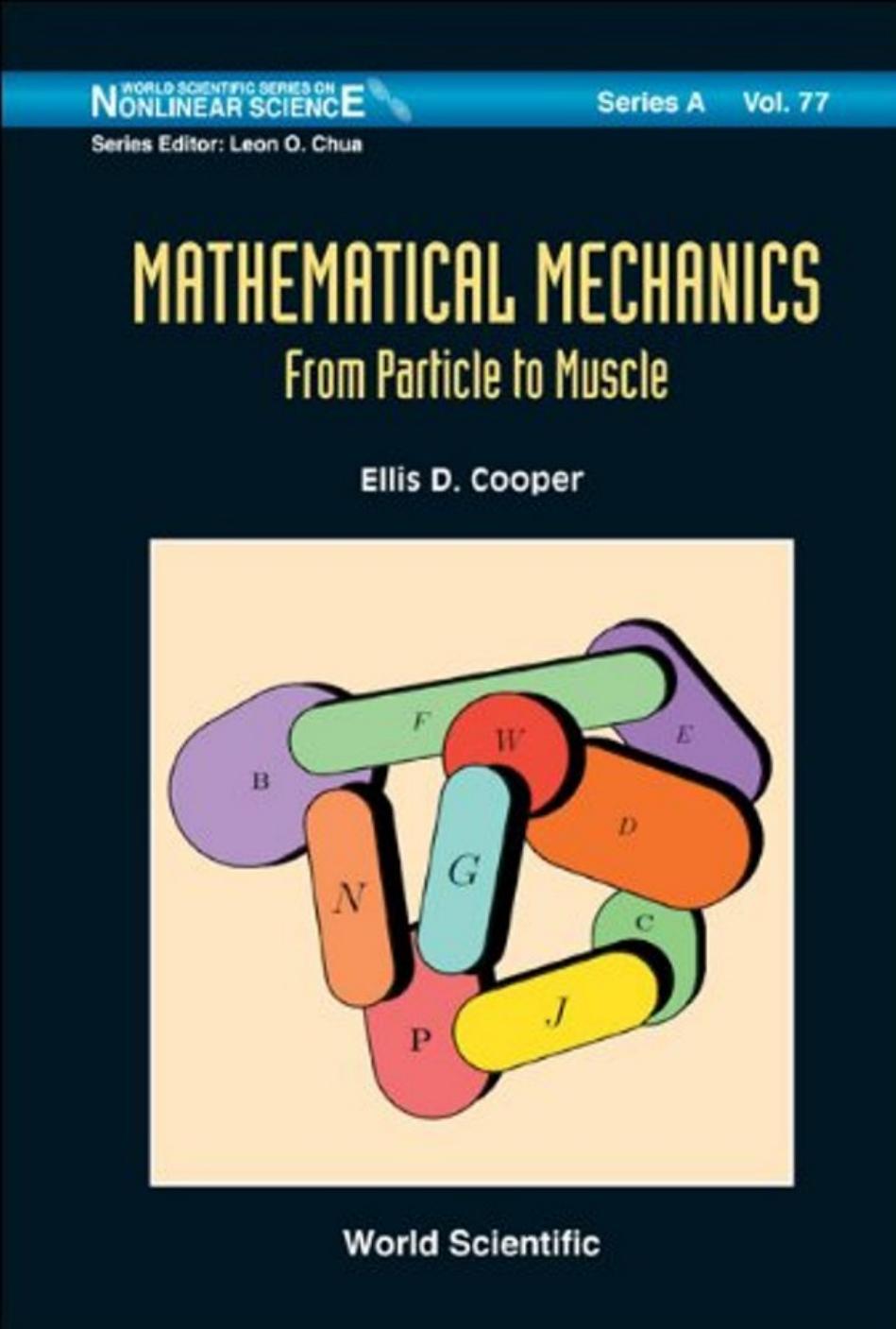 Mathematical Mechanics: From Particle to Muscle (World Scientific Series on Nonlinear Science, Series a 77) by Ellis D. Cooper