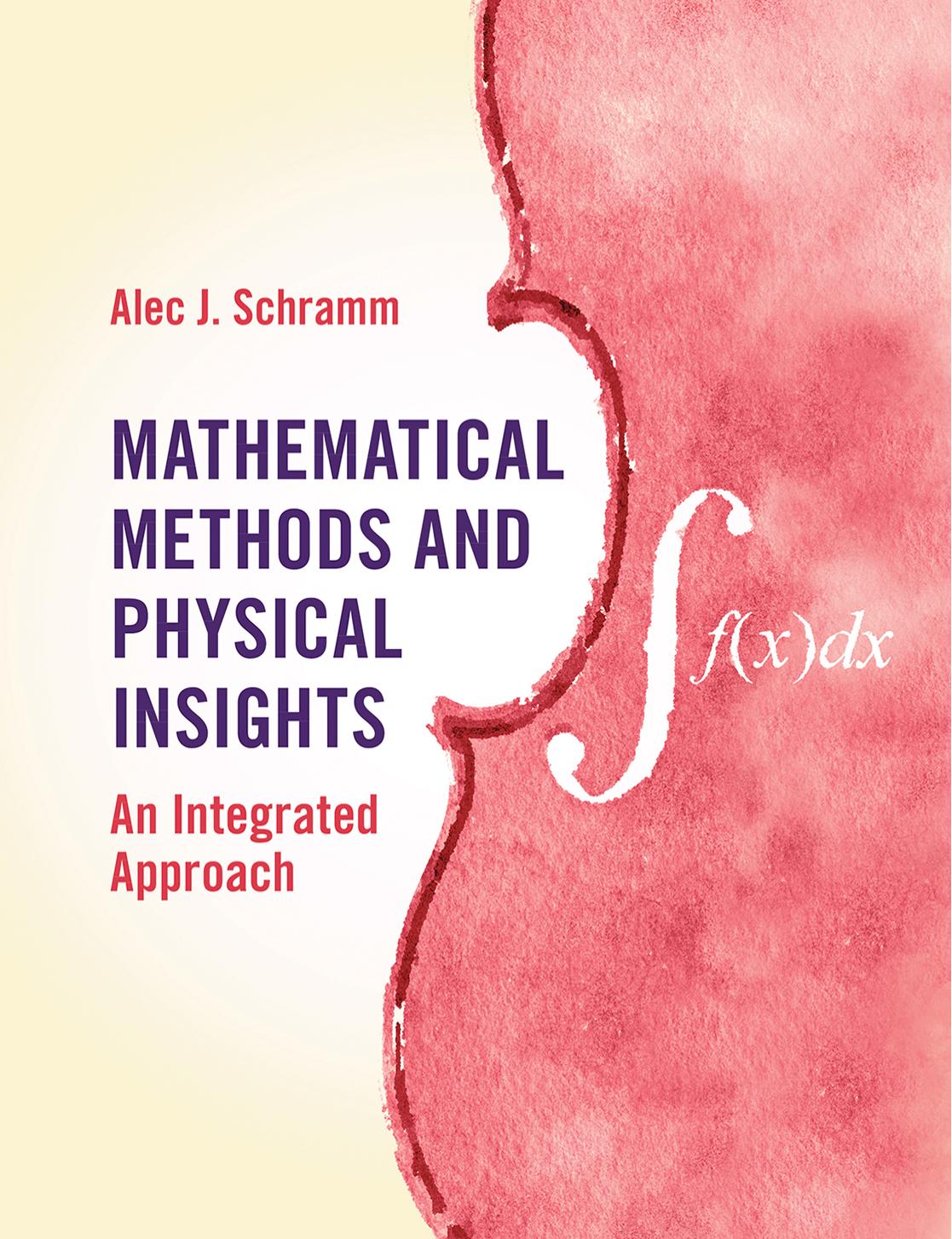 Mathematical Methods and Physical Insights: An Integrated Approach by Alec J. Schramm