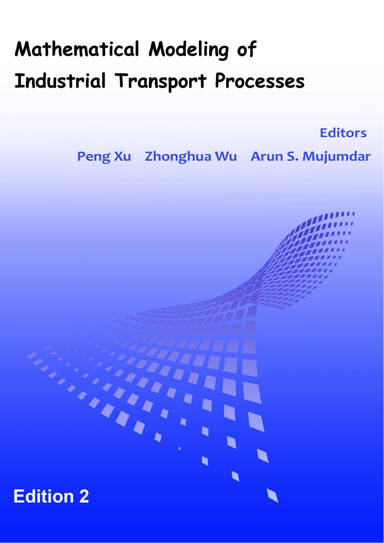 Mathematical Modeling of Industrial Transport Processes by Xu P. Wu Z. Mujumdar A.S