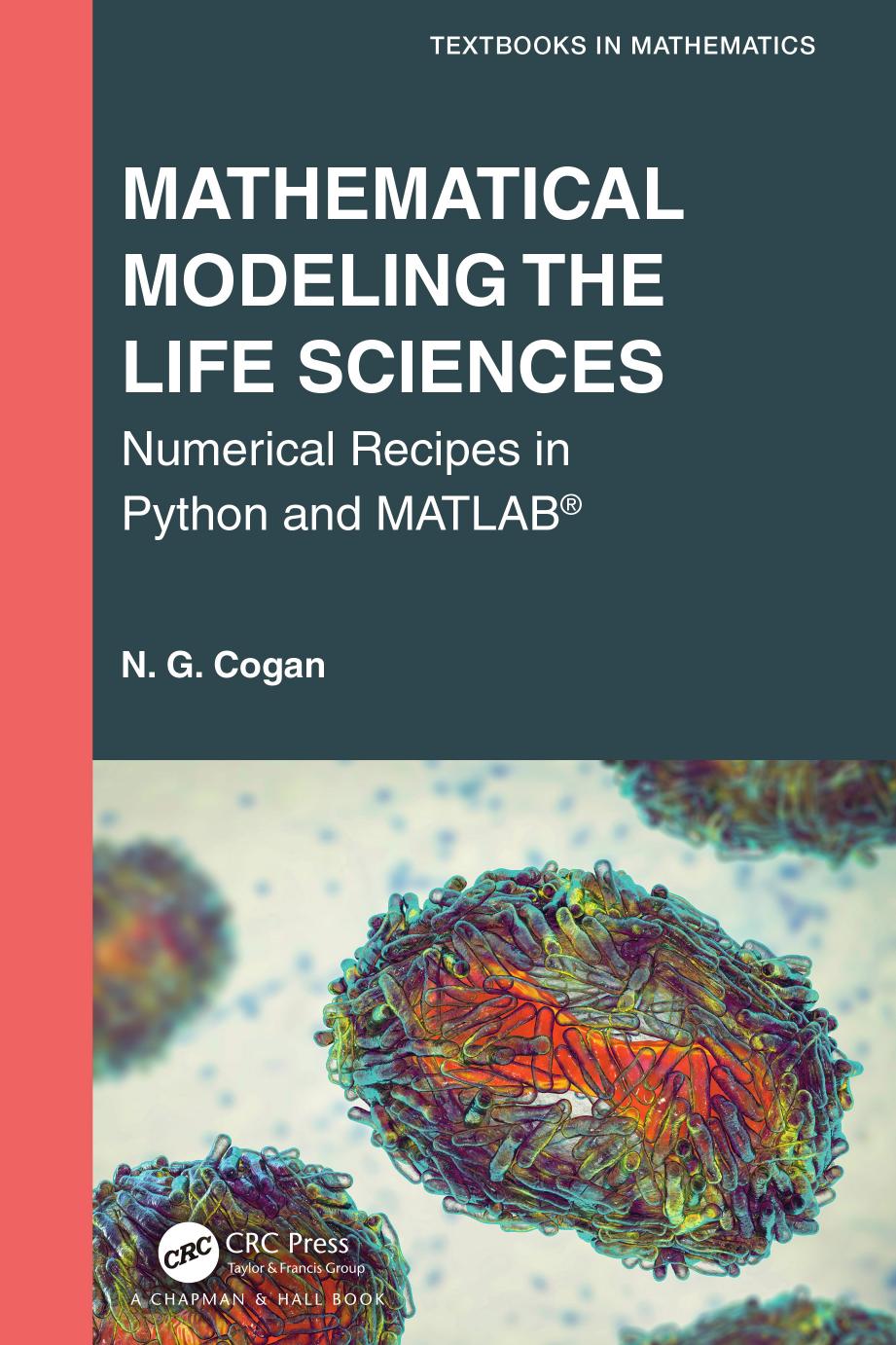 Mathematical Modeling the Life Sciences Numerical Recipes in Python and MATLABÂ® by N. G. Cogan