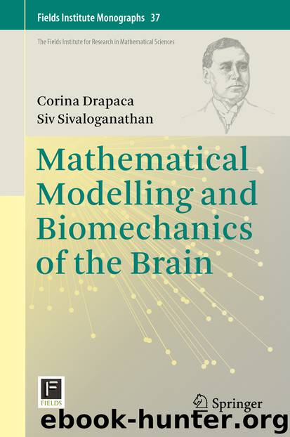 Mathematical Modelling and Biomechanics of the Brain by Corina Drapaca & Siv Sivaloganathan