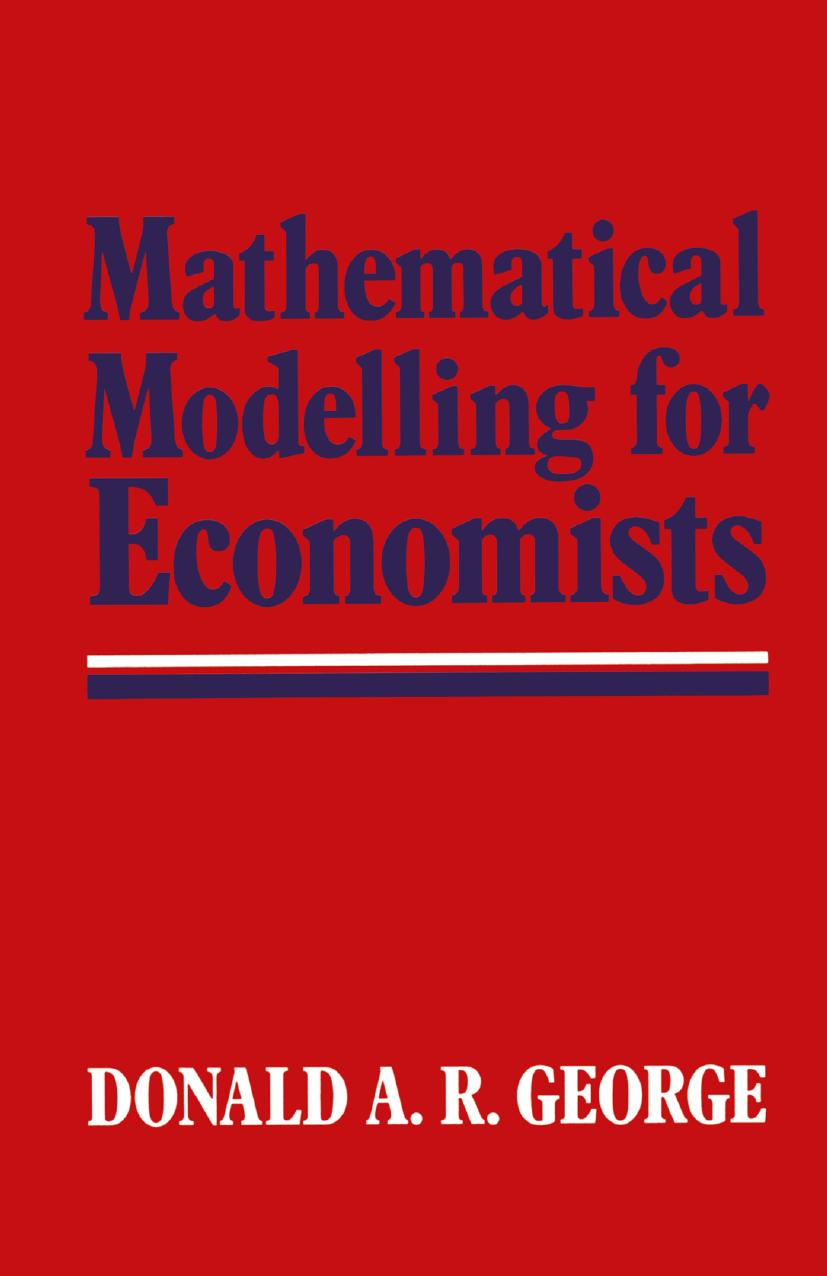 Mathematical Modelling for Economists by Donald A. R. George (auth.)