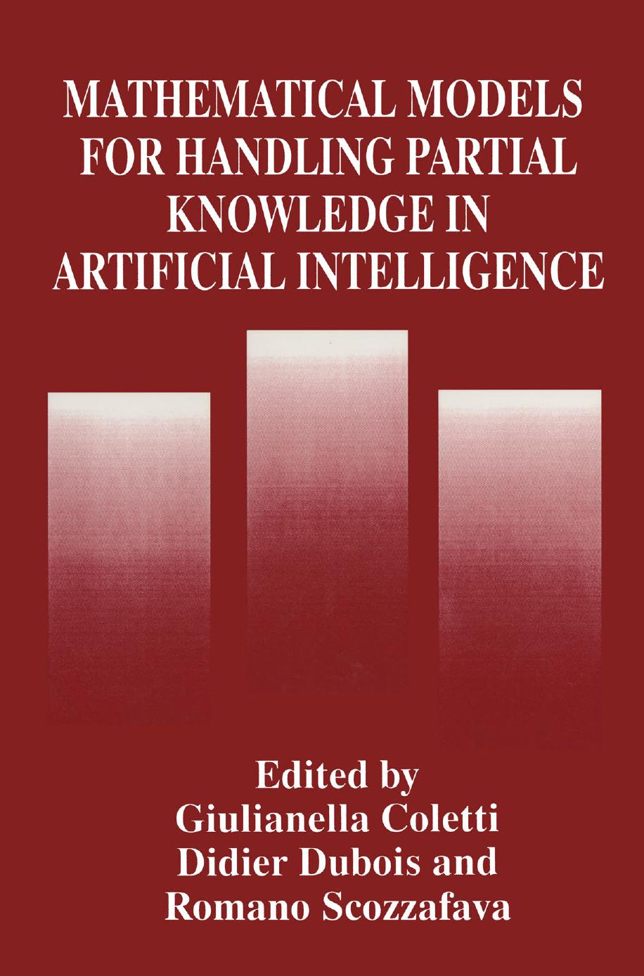 Mathematical Models for Handling Partial Knowledge in Artificial Intelligence by Alain Chateauneuf (auth.) Giulianella Coletti Didier Dubois Romano Scozzafava (eds.)