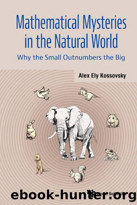 Mathematical Mysteries in the Natural World: Why the Small Outnumbers the Big (391 Pages) by Alex Ely Kossovsky