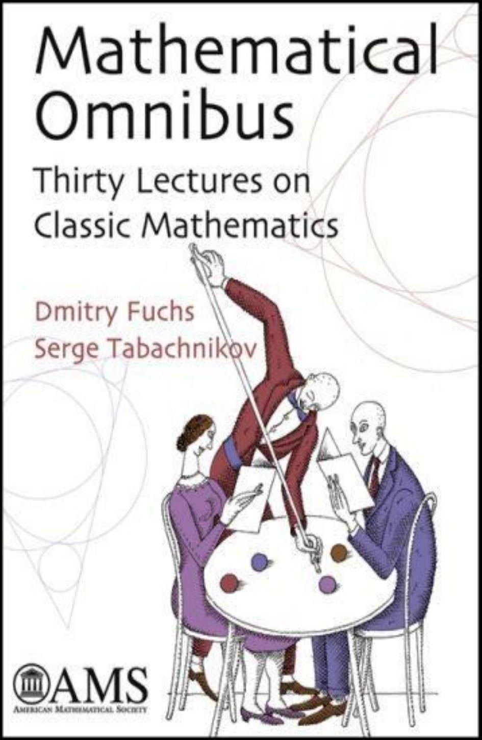 Mathematical Omnibus - Thirty Lectures on Classic Mathematics by Dmitry Fuchs Serge Tabachnikov