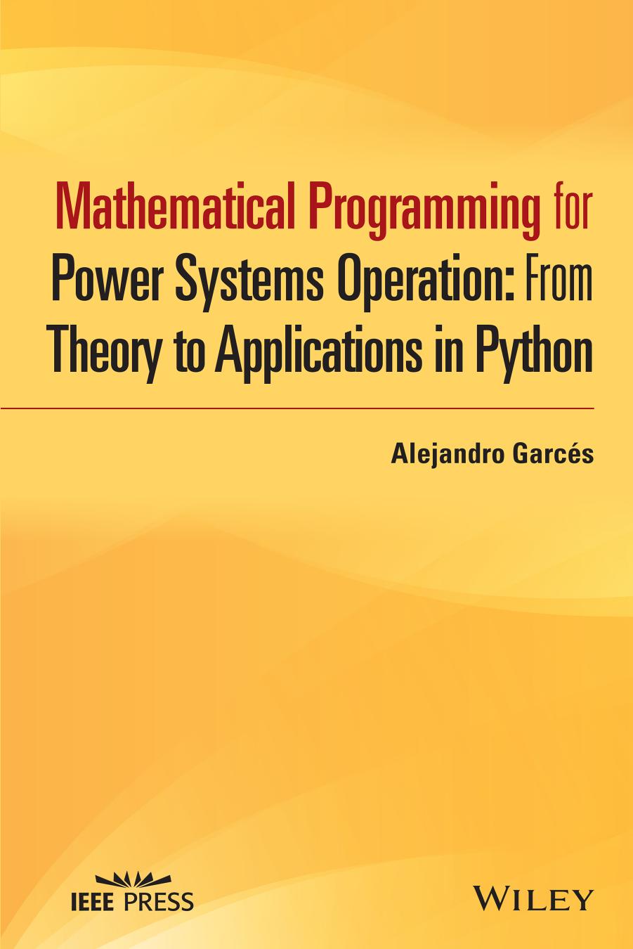Mathematical Programming for Power Systems Operation with Python Applications by Alejandro Garces Ruiz