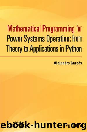 Mathematical Programming for Power Systems Operation: From Theory to Applications in Python by Alejandro Garcés