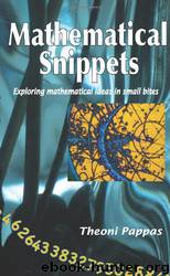 Mathematical Snippets: Exploring Mathematical Ideas in Small Bites by Theoni Pappas
