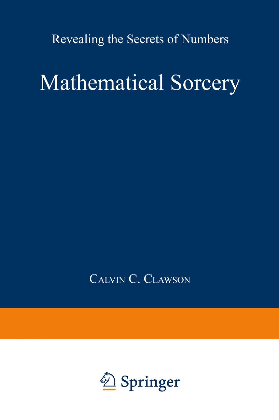 Mathematical Sorcery: Revealing the Secrets of Numbers by Calvin C. Clawson (auth.)