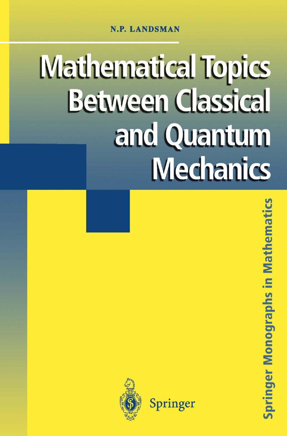 Mathematical Topics Between Classical and Quantum Mechanics by Landsman N. P
