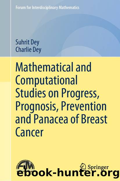 Mathematical and Computational Studies on Progress, Prognosis, Prevention and Panacea of Breast Cancer by Suhrit Dey & Charlie Dey