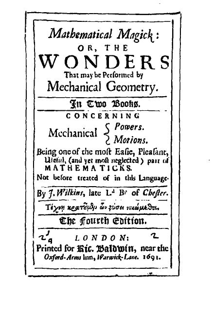 Mathematicall magick, or, The wonders that may be performed by mechanicall geometry by John Wilkins