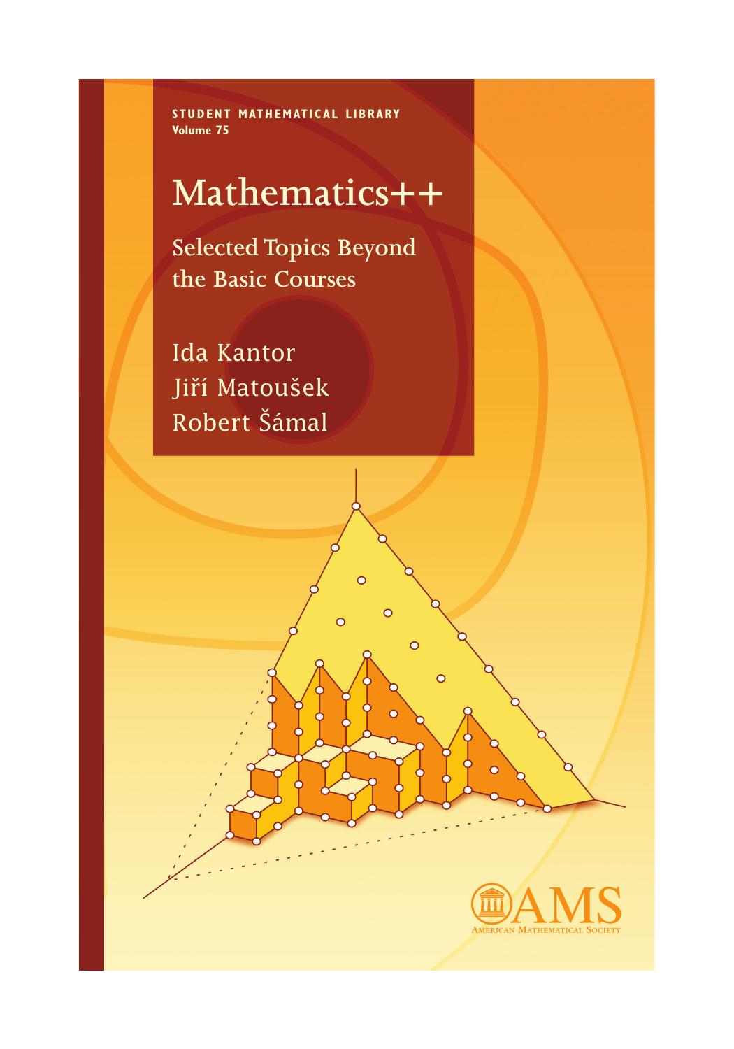 Mathematics : Selected Topics Beyond the Basic Courses by Ida Kantor Jiri Matousek Robert Samal