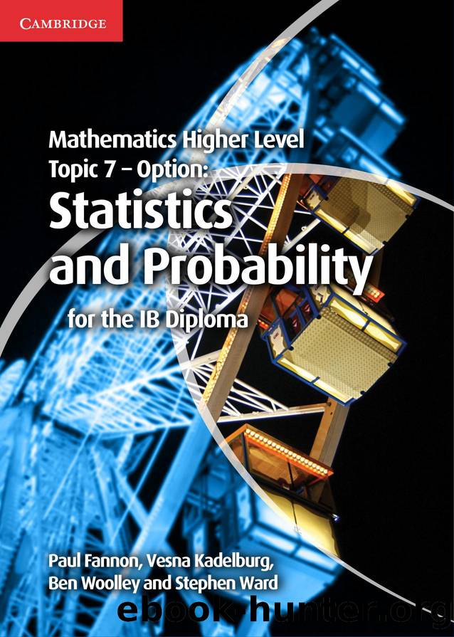 Mathematics Higher Level Topic 7 - Option: Statistics and Probability for the IB Diploma by Paul Fannon Vesna Kadelburg Ben Woolley & Stephen Ward