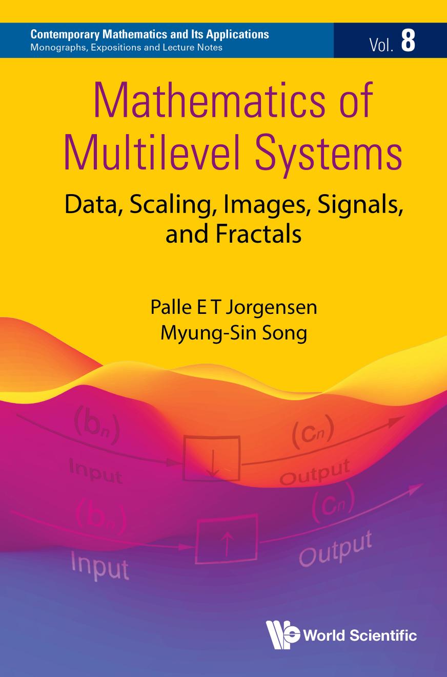Mathematics Of Multilevel Systems: Data, Scaling, Images, Signals, And Fractals (Contemporary Mathematics And Its Applications: Monographs, Expositions And Lecture Notes) by Palle E T Jorgensen Myung-Sin Song