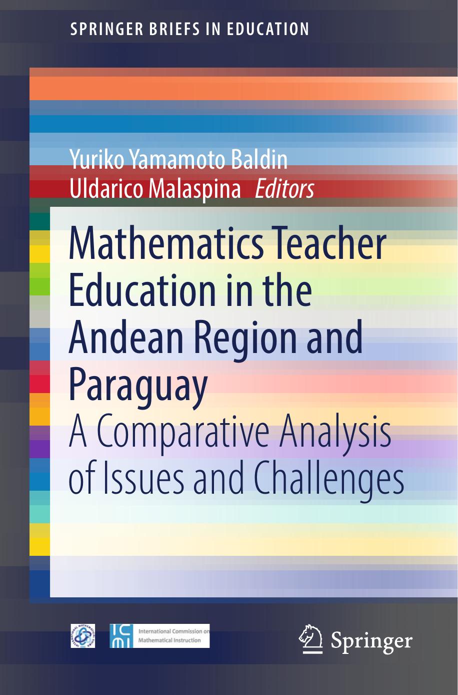 Mathematics Teacher Education in the Andean Region and Paraguay: A Comparative Analysis of Issues and Challenges by Yuriko Yamamoto Baldin Uldarico Malaspina