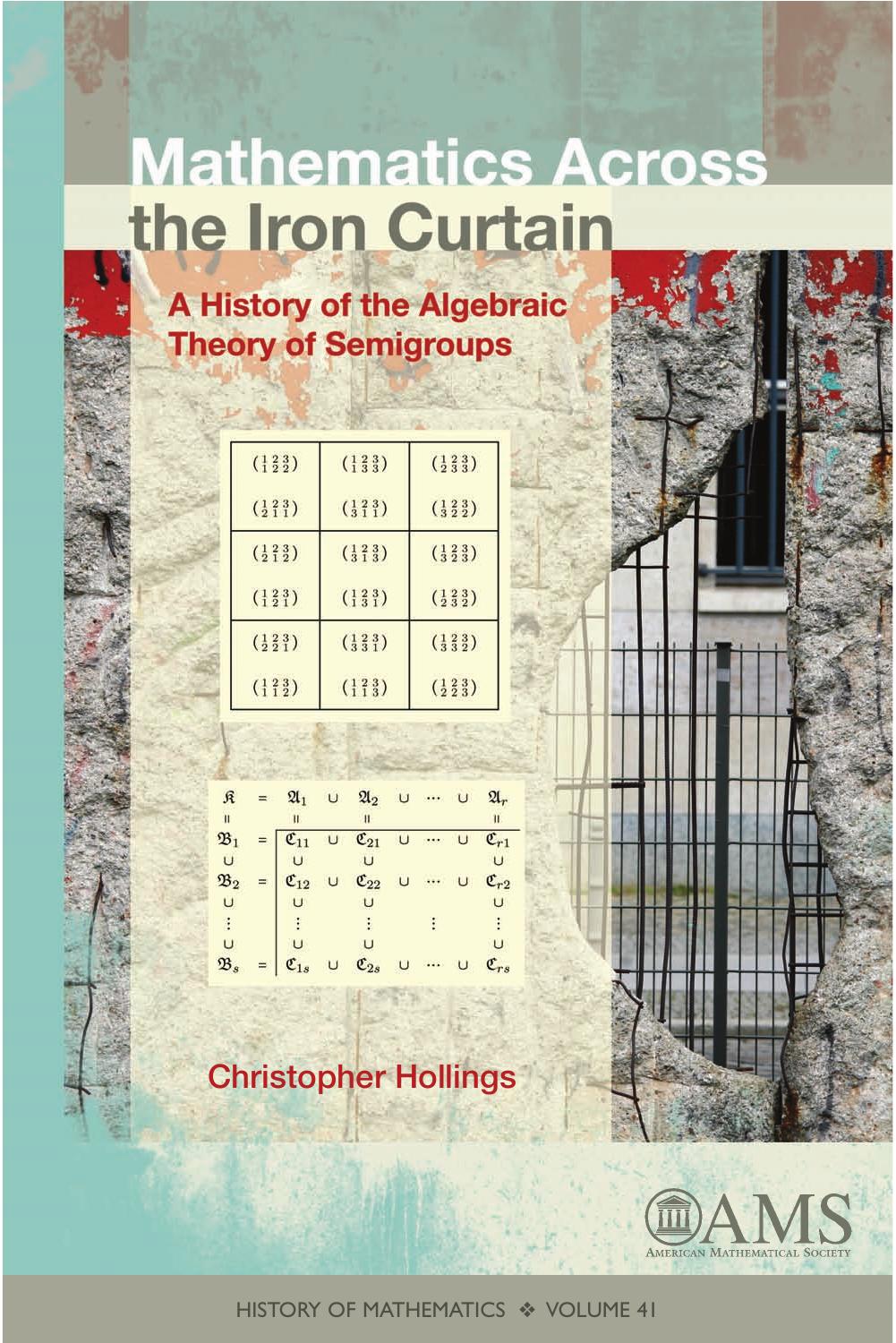 Mathematics across the Iron Curtain: A History of the Algebraic Theory of Semigroups by Unknow