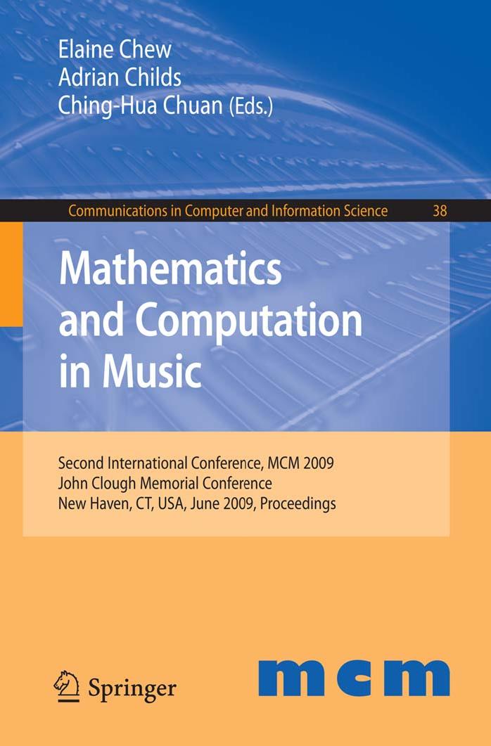 Mathematics and Computation in Music: Second International Conference, MCM 2009, New Haven, CT, USA, June 19-22, 2009. Proceedings (Communications in Computer and Information Science) by Elaine Chew Adrian Childs Ching-Hua Chuan