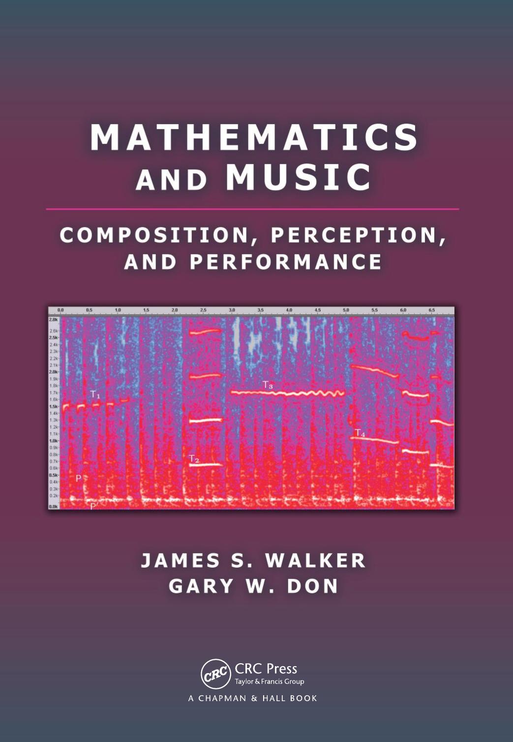 Mathematics and Music: Composition, Perception, and Performance by James S. Walker and Gary W. Don