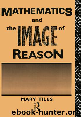 Mathematics and the Image of Reason by Tiles Mary