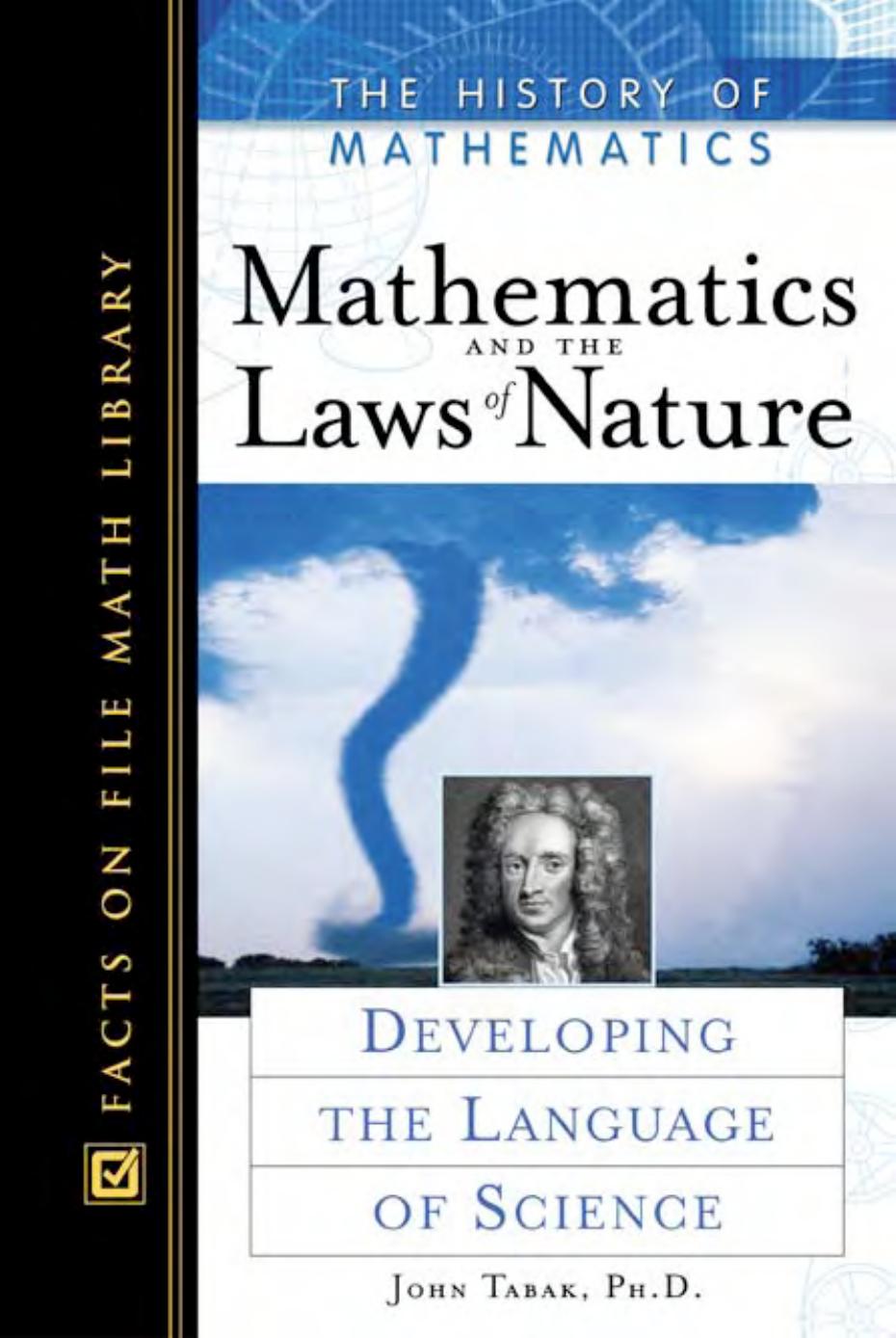 Mathematics and the Laws of Nature: Developing the Language of Science (History of Mathematics) by John Tabak