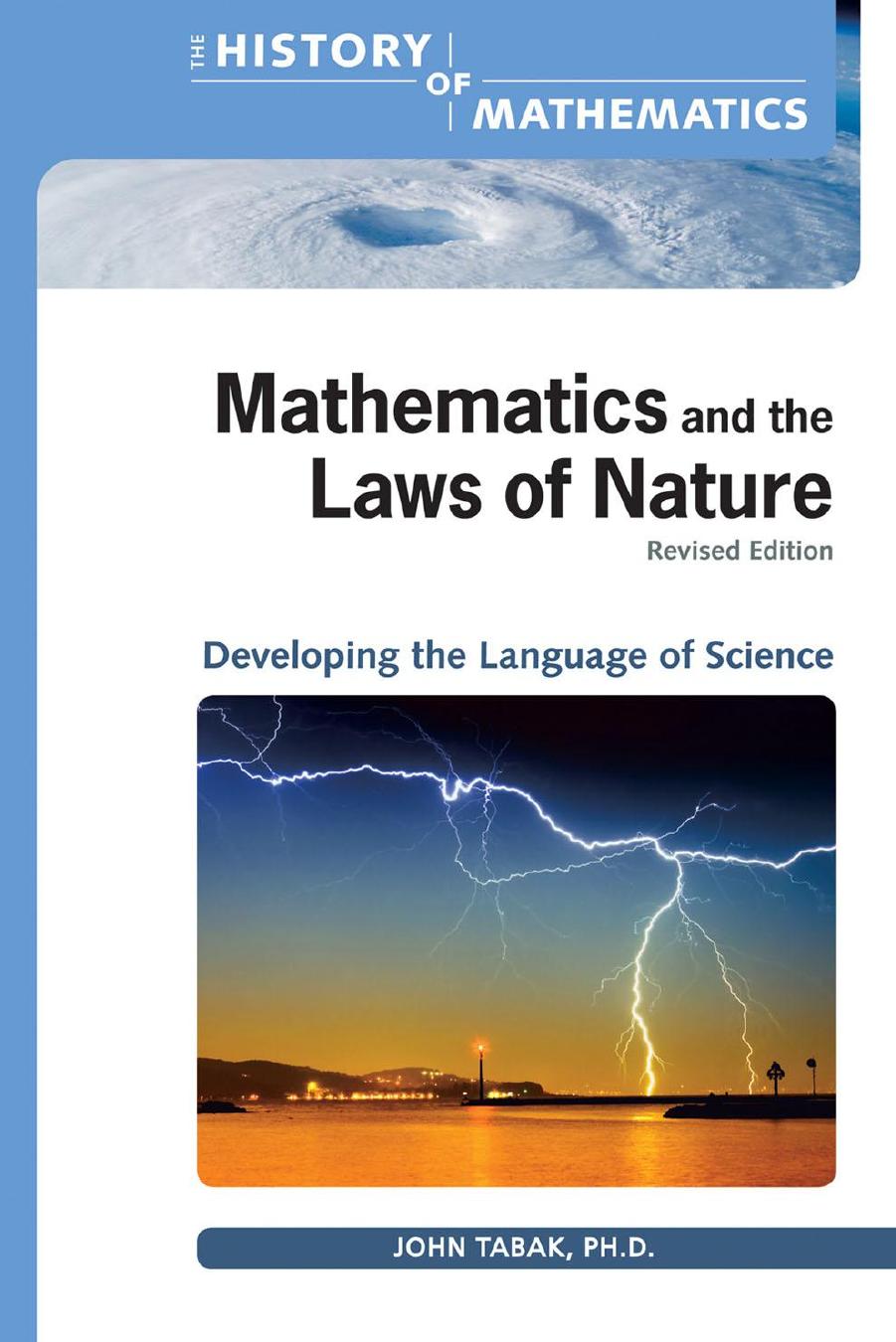 Mathematics and the Laws of Nature: Developing the Language of Science (The History of Mathematics) by John Ph.D. Tabak