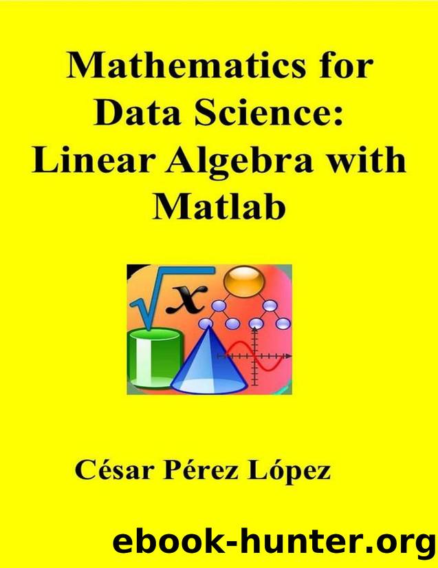 Mathematics for Data Science: Linear Algebra with Matlab by César Pérez López